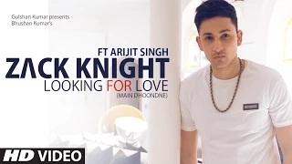 Looking For Love (Main Dhoondne) - Zack Knight ft. Arijit Singh