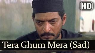 Tera Ghum Mera Ghum (Sad) (HD) - Ghulam-E-Mustafa Song - Nana Patekar - Raveena Tandon