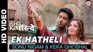 Ek Hatheli Song - Ishq Ke Parindey (2015) - Sonu Nigam & Keka Ghoshal | Rishi Verma & Priyanka Mehta