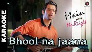 Bhool Na Jaana Karaoke With Lyrics - Main Aur Mr. Riight Ft. Shenaz Treasury & Barun Sobti