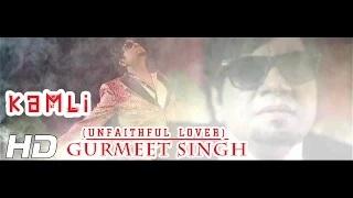 KAMLI (UNFAITHFUL LOVER) - OFFICIAL VIDEO - GURMEET SINGH