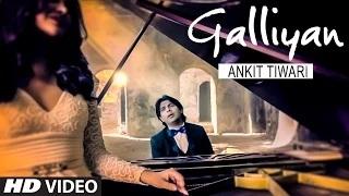 Galliyan (Full Video Song) - Ankit Tiwari