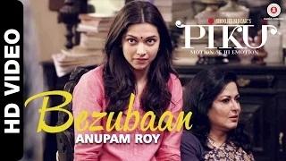 Bezubaan Song - Piku (2015) - Anupam Roy | Amitabh Bachchan, Irrfan Khan & Deepika Padukone