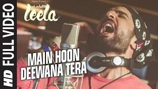 Main Hoon Deewana Tera (FULL VIDEO Song) - Meet Bros Anjjan ft. Arijit Singh | Ek Paheli Leela