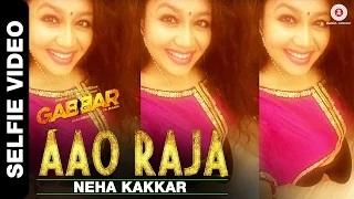 Aao Raja - Selfie Video by Neha Kakkar - The #Selfie Queen