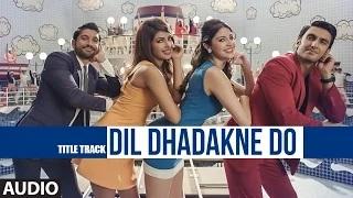 Dil Dhadakne Do Full AUDIO Song - Singers: Priyanka Chopra, Farhan Akhtar