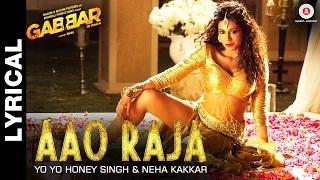 Aao Raja (Lyrical) - Gabbar Is Back | Chitrangada Singh | Yo Yo Honey Singh & Neha Kakkar