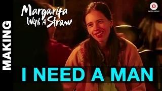 Making: I Need A Man | Margarita With A Straw | Kalki Koechlin | Mikey Mccleary