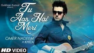 Tu Aas Hai Meri (Video Song) - Khiza, Omer Nadeem