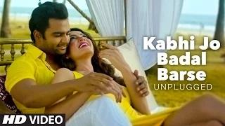Kabhi Jo Badal Barse (Unplugged VIDEO) - DJ Chetas ft. Arijit Singh | Sachin Joshi