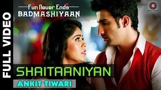 Shaitaaniyan [Full Video] - Badmashiyaan (2015) | Ankit Tiwari | Sidhant Gupta & Gunjan Malhotra