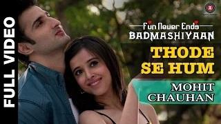 Thode Se Hum [Full Video] - Badmashiyaan (2015) | Mohit Chauhan | Sidhant, Suzanna, Karan