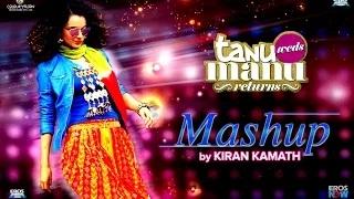 Tanu Weds Manu Returns Mashup by Kiran Kamath