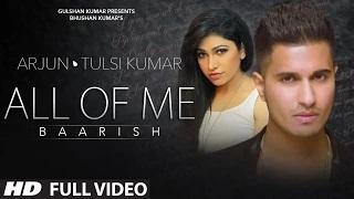 All Of Me (Baarish) Full VIDEO Song - Arjun Ft. Tulsi Kumar