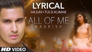 All Of Me (Baarish) Full Song with LYRICS | Arjun Ft. Tulsi Kumar