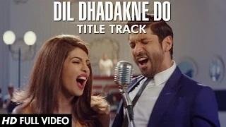 Dil Dhadakne Do Title Song (Full VIDEO) - Singers: Priyanka Chopra, Farhan Akhtar