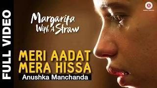 Meri Aadat Mera Hissa (Full Video) - Margarita With A Straw | Anushka Manchanda | Kalki Koechlin