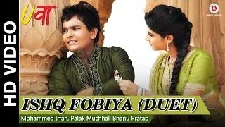 Ishq Fobiya (Duet) - Uvaa | Mohammed Irfan, Palak Muchhal & Bhanu Pratap | Rashid Khan