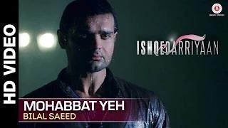 Mohabbat Yeh (Full Video) | Ishqedarriyaan | Mahaakshay, Evelyn Sharma & Mohit Dutta | Bilal Saeed6wxxGxiMZyM