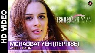 Mohabbat Yeh (Reprise) Full Video - Asees Kaur | Ishqedarriyaan | Mahaakshay & Evelyn Sharma