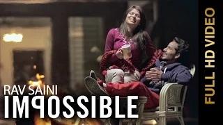 IMPOSSIBLE | RAV SAINI | New Punjabi Songs