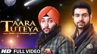 Taara Tuteya Full Video Song | Rishi J, Kunwar Singh