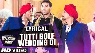Tutti Bole Wedding Di Full Song with LYRICS - Welcome Back (2015) | Meet Bros & Shipra Goyal
