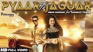 Pyaar Te Jaguar | Neha Kakkar Ft. Harshit Tomar | Latest Punjabi Song
