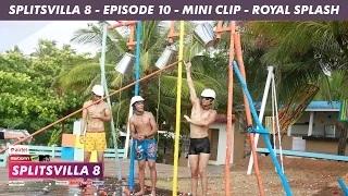 MTV Splitsvilla 8 - ROYAL SPLASH (Mini Clip) - Episode 10