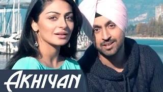 Akhiyan - Diljit Dosanjh || Neeru Bajwa || Latest Punjabi Romantic Songs