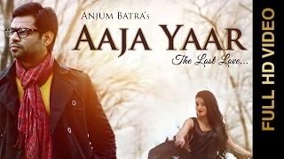 New Punjabi Songs | AAJA YAAR (The Lost Love ) | Anjum Batra