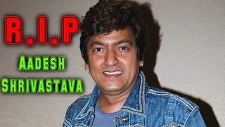 BREAKING NEWS: Music Director Aadesh Shrivastav Passes Away