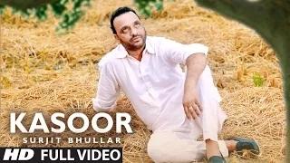 Full Video Song | Kasoor | Surjit Bhullar | KV Singh | Latest Punjabi Song