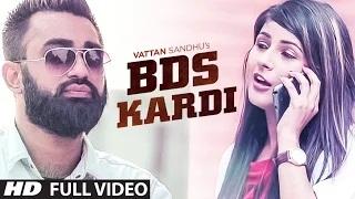 BDS Kardi (Full Video) | Vattan Sandhu | New Punjabi Song