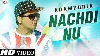 Nachdi Nu - Adampuria - Official Video - Latest Punjabi Songs