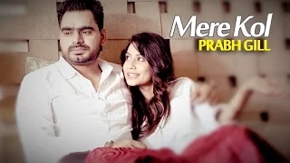Prabh Gill - Mere Kol || Latest Punjabi Song