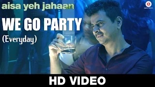 We Go Party( Everyday ) - Aisa Yeh Jahaan | Dr. Palash Sen