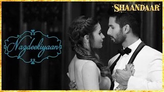 Nazdeekiyaan Song - Shaandaar (2015) | Shahid Kapoor, Alia Bhatt & Pankaj Kapur