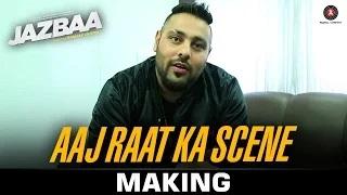 Aaj Raat Ka Scene Making - Jazbaa | Badshah & Shraddha Pandit | Diksha Kaushal