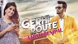Latest Hits Punjabi Songs || GERHI ROUTE || Aarsh Benipal || Official HD