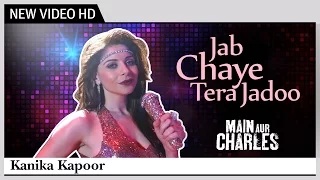 Jab Chaye Tera Jadoo Song - Main Aur Charles (2015) | Kanika Kapoor [Official Music Video]