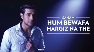 Hum Bewafa Hargiz Na The | Sanam
