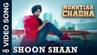 Shoon Shaan (Video Song) - Mukhtiar Chadha | Diljit Dosanjh | Oshin Sai | Yashpal Sharma