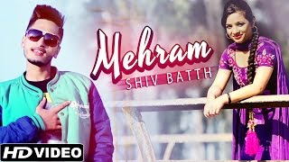Latest Punjabi Romantic Songs - Mehram - Shiv Batth - Official Full Song