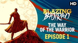 Blazing Bajirao (Episode 1) - The Way of The Warrior