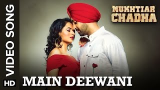 Main Deewani Song - Mukhtiar Chadha | Diljit Dosanjh, Oshin Brar