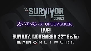 Experience Undertakerâ€™s 25th Anniversary at Survivor Series on Nov. 22, only on WWE Network