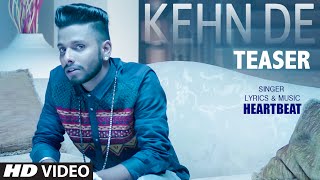 Latest Punjabi Song || Kehn De Song Teaser|| HeartBeat