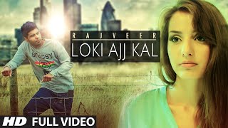 Romantic Punjabi Song || LOKI AAJ KAL || Rajveer || Full Video