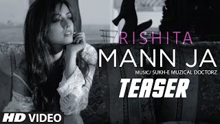 Mann Ja (Song Teaser) || Rishita Ft. Sukhi-E Musical Doctorz